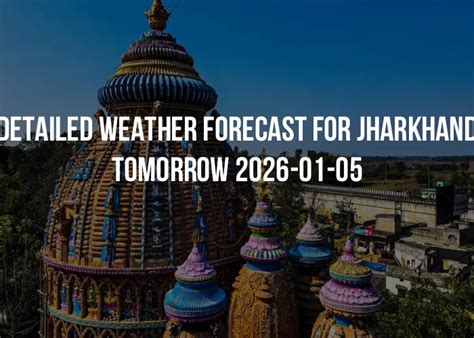 Detailed weather forecast for Jharkhand tomorrow 2026-01-05