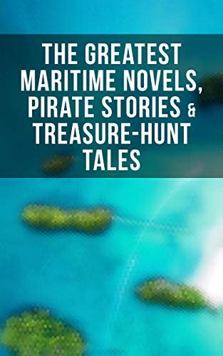 The Greatest Maritime Novels, Pirate Stories & Treasure-Hunt Tales: The ...
