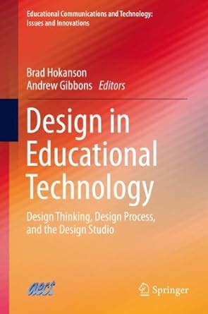Design in Educational Technology: Design Thinking, Design Process, and ...