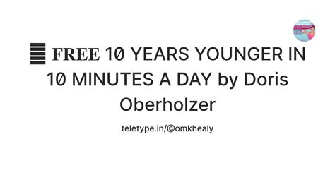 📂 𝐅𝐑𝐄𝐄 10 YEARS YOUNGER IN 10 MINUTES A DAY by Doris Oberholzer — Teletype