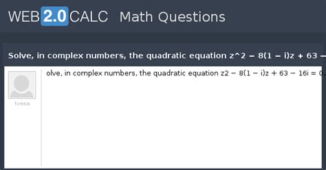 View question - Solve, in complex numbers, the quadratic equation z^2 − ...