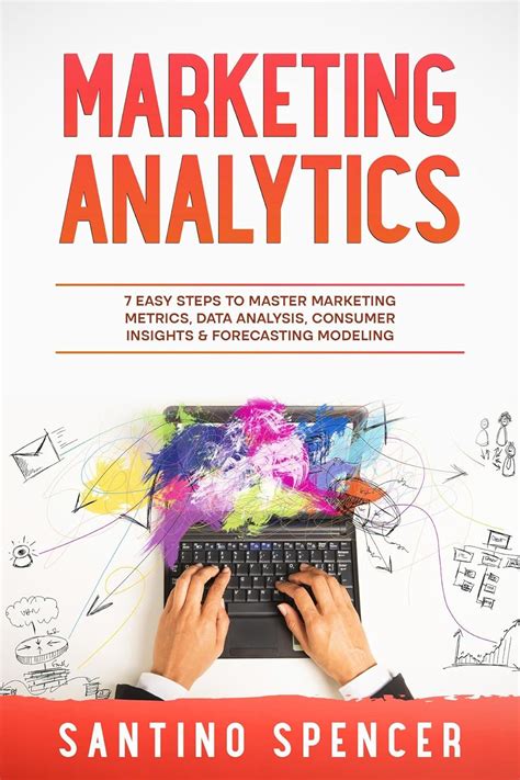 Marketing Analytics: 7 Easy Steps to Master Marketing Metrics, Data ...