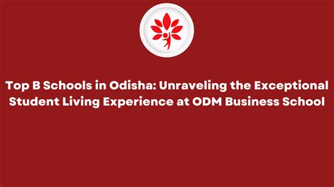 Top B Schools in Odisha - Unraveling the Exceptional Student Living Experience at ODM Business ...