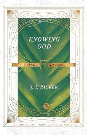 Knowing God Bible Study (IVP Signature Bible Studies) : Packer, J. I ...