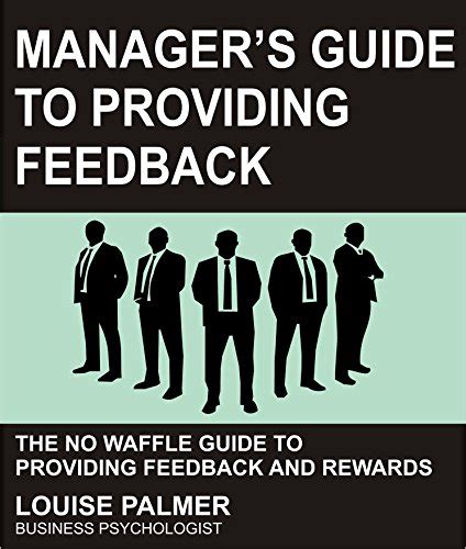 Manager's Guide To Providing Feedback: The No Waffle Guide To Providing ...
