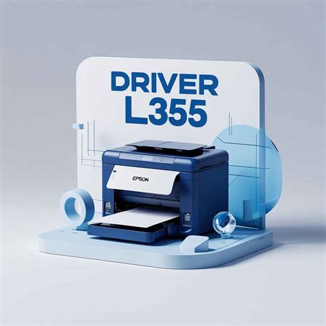 Download Driver Epson L355 Tanpa Ribet – Easy, Fast, and Virus-Free ...