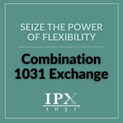 Flexibility of Combination 1031 Exchanges - IPX1031