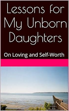 Lessons for My Unborn Daughters: On Loving and Self-Worth eBook ...