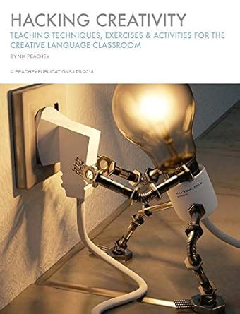 Hacking Creativity: Teaching Techniques, Exercises & Activities for the ...