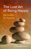 Buy The Lost Art of Being Happy: Spirituality for Sceptics Book Online ...