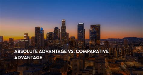 Image result for Absolute vs Comparative Advantage