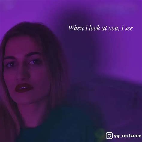 When I look at you, I see... | Quotes & Writings by Rest Zone | YourQuote