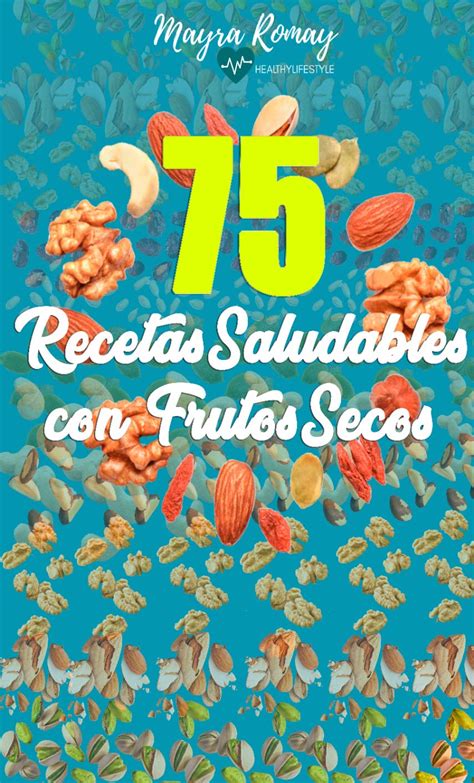 75 Recetas Saludables con Frutos Secos: Desayunos/Repostería/Ensaladas ...