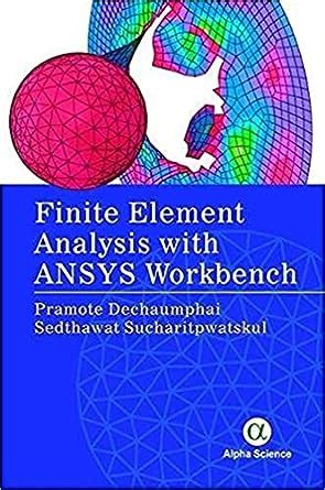 Finite Element Analysis with ANSYS Workbench : Dechaumphai, Pramote ...