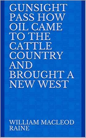 Gunsight Pass How Oil Came to the Cattle Country and Brought a New West ...
