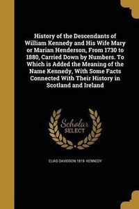 History of the Descendants of William Kennedy and His Wife Mary or ...
