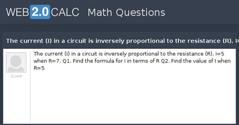 View question - The current (I) in a circuit is inversely proportional ...
