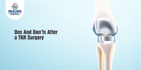 Dos And Don’ts After a TKR Surgery - Healing Hospital