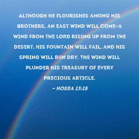 Hosea 13:15 Although he flourishes among his brothers, an east wind ...