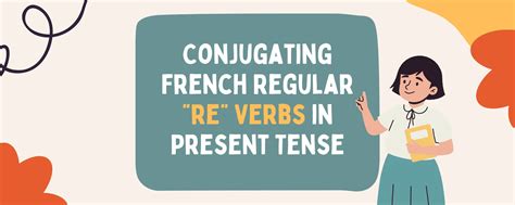 Conjugating French Regular “re” Verbs in Present Tense