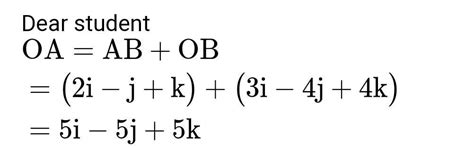 if vector AB=2i^-j^+k^ and vector OB=3i^-4j^+4k^ find position vector ...