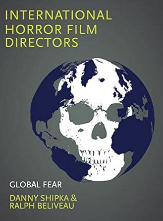 International Horror Film Directors: Global Fear eBook : Shipka, Danny ...