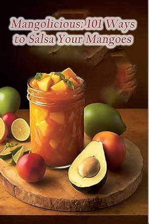 Mangolicious: 101 Ways to Salsa Your Mangoes eBook : Amem, The Hungry ...