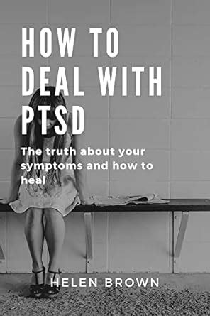 How to Deal With PTSD: The truth about your symptoms and how to heal ...
