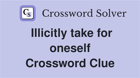 Illicitly take for oneself - Crossword Clue Answers - Crossword Solver