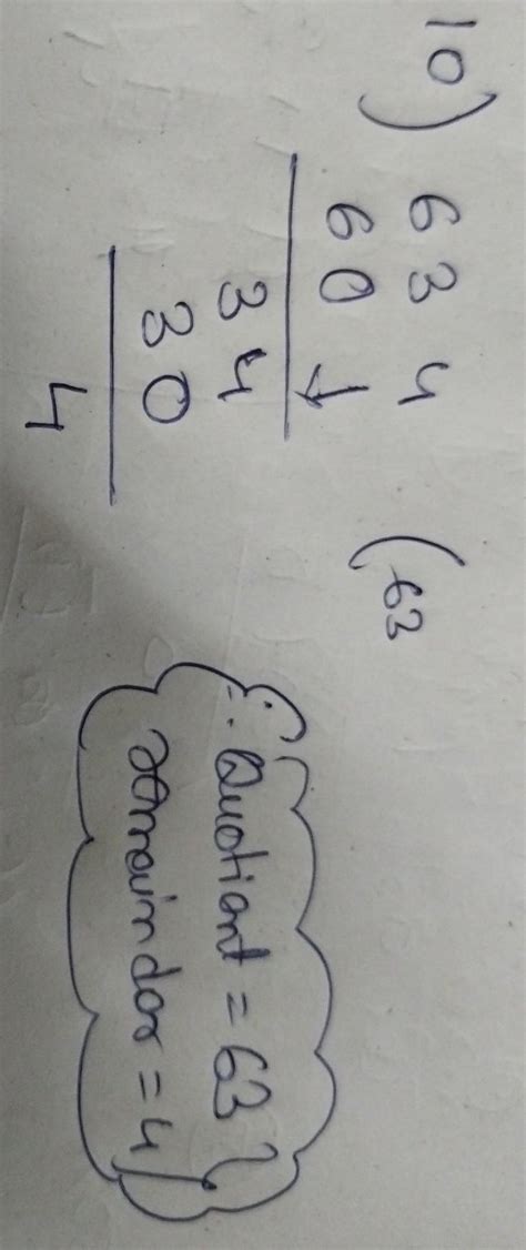 on dividing 634 by 10,we get -as tha quotient and -as the remainder ...
