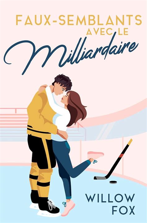 Faux-semblants avec le Milliardaire (Ice Dragons Hockey Romance (FR) t ...