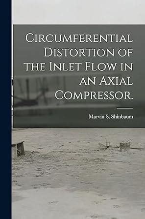 Buy Circumferential Distortion of the Inlet Flow in an Axial Compressor ...