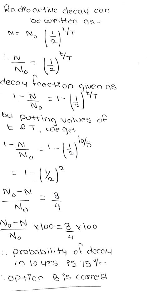 A Radioactive sample has half life of 5 years probability of decay in ...