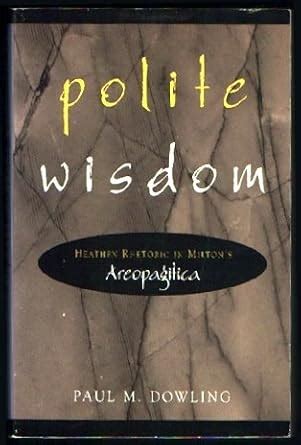 Buy Polite Wisdom: Heathen Rhetoric in Milton's Areopagitica Book ...