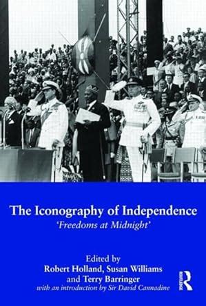The Iconography of Independence: Freedoms at Midnight : Holland, Robert ...