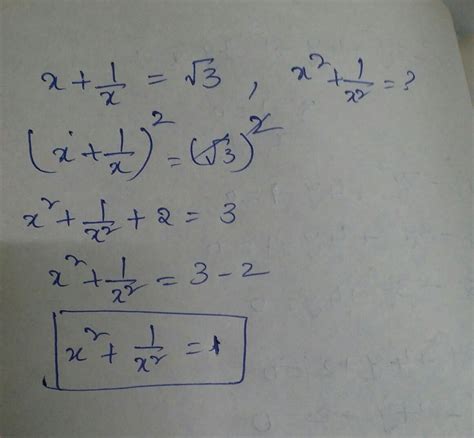 If x+1/x + = √3, then the values of x² + 1/x*2 and x*4+1/x*4 - Brainly.in