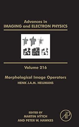 Morphological Image Operators (Volume 216) (Advances in Imaging and ...