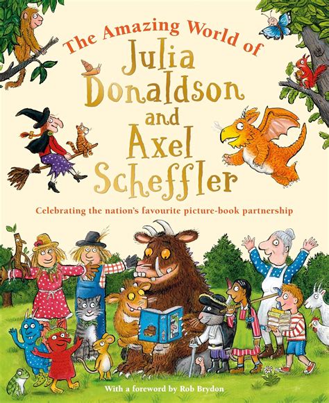 The Amazing World of Julia Donaldson and Axel Scheffler: A beautifully ...
