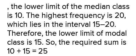 Find the sum of lower limit of modal class and upper limit of median ...