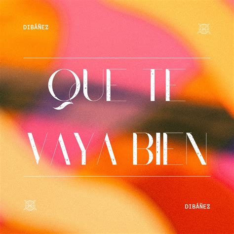 Stream Que Te Vaya Bien by Dibáñez | Listen online for free on SoundCloud