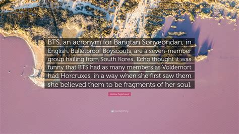 Wallea Eaglehawk Quote: “BTS, an acronym for Bangtan Sonyeondan, in English, Bulletproof ...