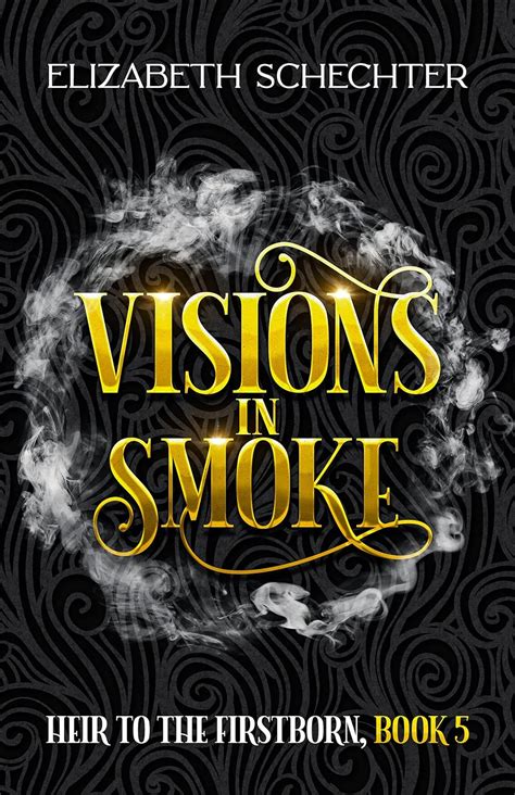 Visions in Smoke (Heir to the Firstborn Book 5) eBook : Schechter ...