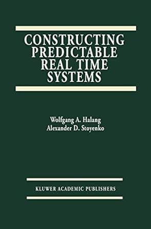 Constructing Predictable Real Time Systems: 146 (The Springer ...
