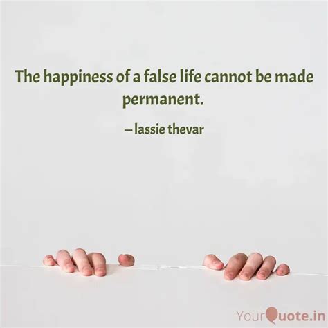 The happiness of a false ... | Quotes & Writings by lassie thevar ...