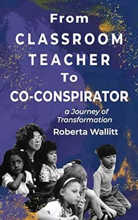 From Classroom Teacher to Co-Conspirator : A Journey of Transformation ...