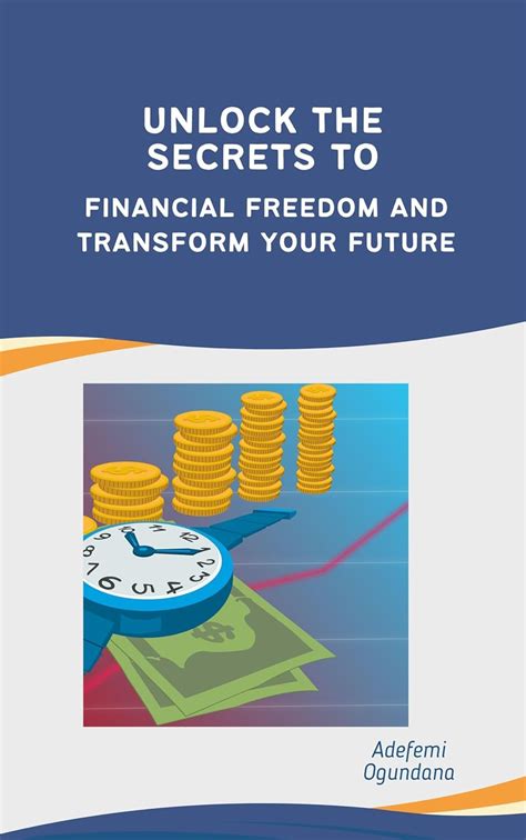 UNLOCK THE SECRETS TO FINANCIAL FREEDOM AND TRANSFORM YOUR FUTURE ...