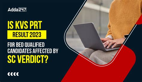 Is KVS PRT Result 2023 for BEd Qualified Candidates Affected By SC Verdict?