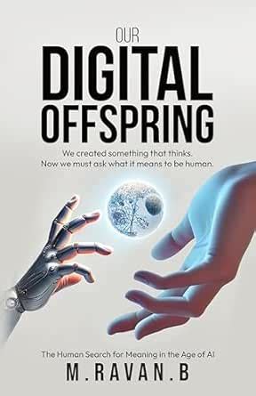 Our Digital Offspring: We created something that thinks. Now we must ...