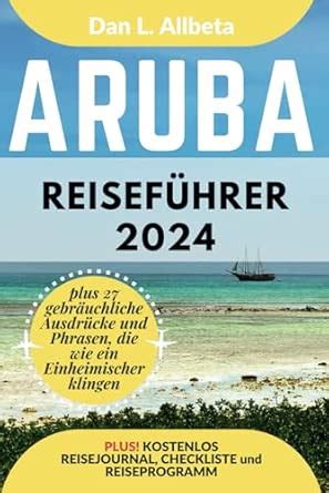 ARUBA Reiseführer 2024: Alleinreisende, Familien und Paare entdecken ...
