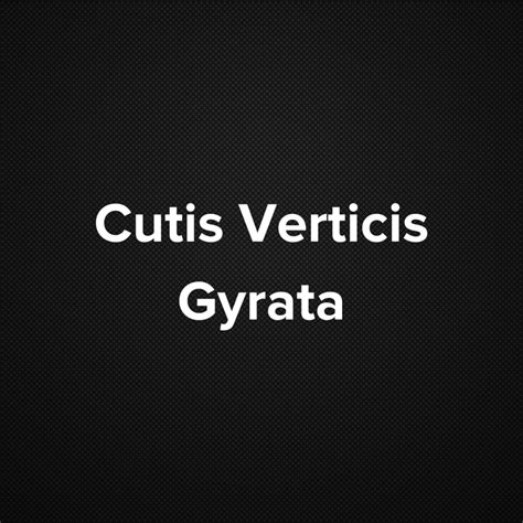 Cutis Verticis Gyrata - MOHO